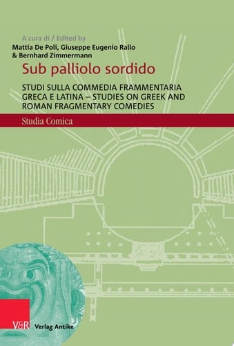 Sub palliolo sordido Studi sulla commedia frammentaria greca e latina - Studies on Greek and Roman Fragmentary Comedies