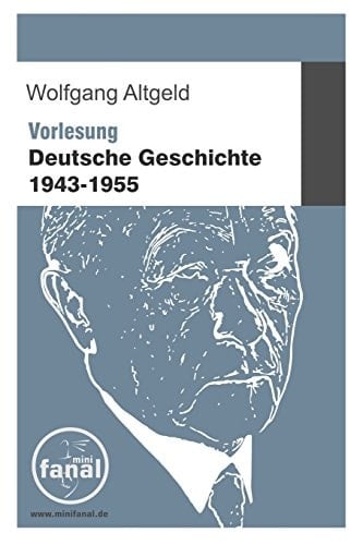 Vorlesung deutsche Geschichte 1943 bis 1955. ...