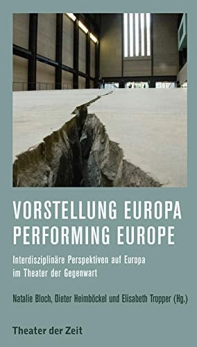 Vorstellung Europa - performing Europe interdisziplinäre Perspektiven auf Europa im Theater der Gegenwart