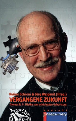 VERGANGENE ZUKUNFT Thomas R. P. Mielke zum achtzigsten Geburtstag