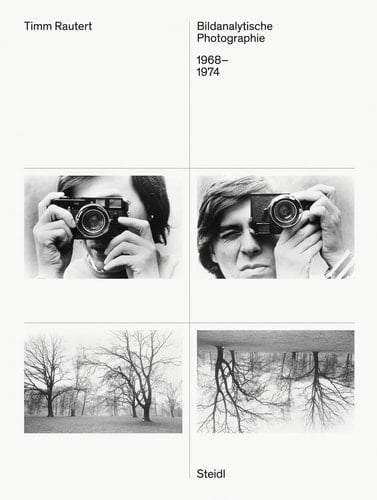 Timm Rautert (Bilingual Edition) Bildanalytische Photographie / Image-Analytical Photography, 1968-1974
