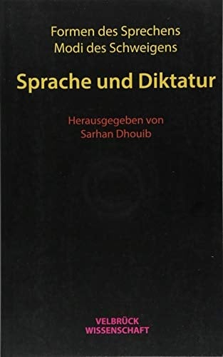 Sprache und Diktatur Formen des Sprechens, Modi des Schweigens
