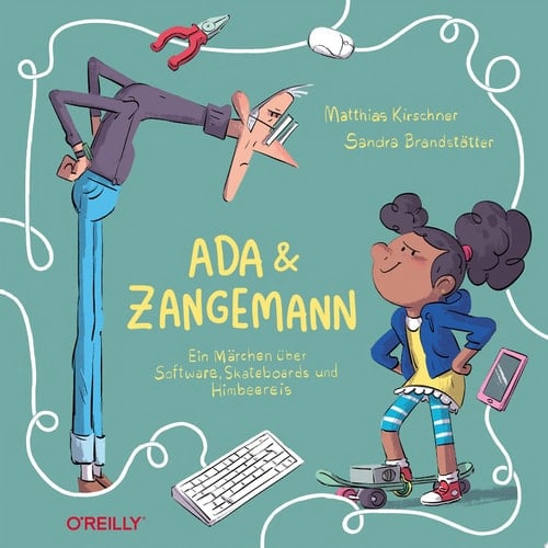 Ada und Zangemann Ein Märchen über Software, Skateboards und Himbeereis