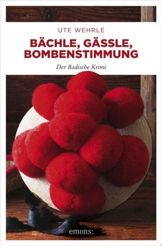 Bächle, Gässle, Bombenstimmung Der Badische Krimi