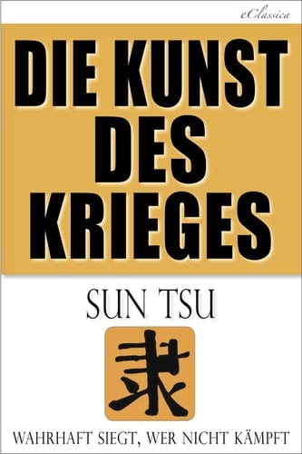 Die Kunst des Krieges Wahrhaft siegt, wer nicht kämpft