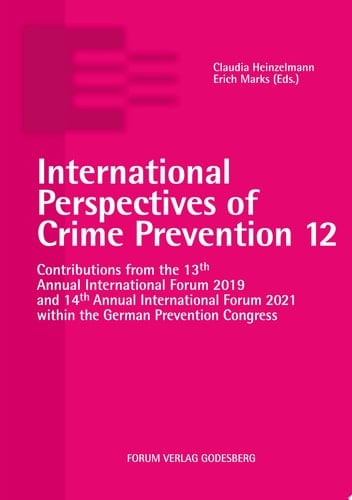 International Perspectives of Crime Prevention 12 Contributions from the 13th Annual International Forum 2019 and 14th Annual International Forum 2021 within the German Prevention Congress