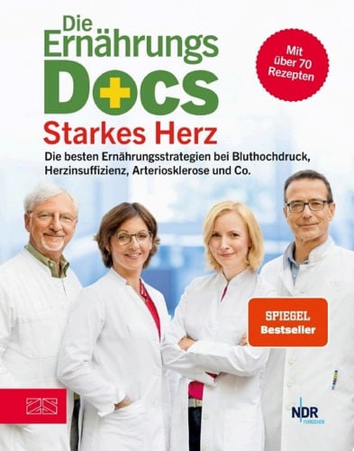Die Ernährungs-Docs – Starkes Herz Die besten Ernährungsstrategien bei Bluthochdruck, Herzinsuffizienz, Arteriosklerose und Co.