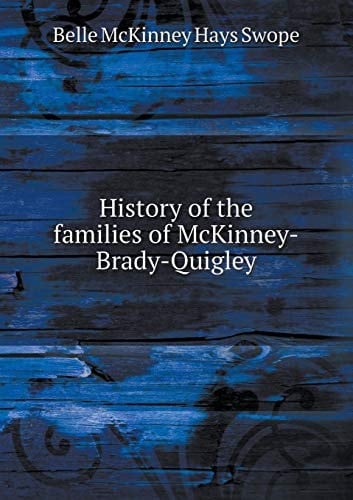 History of the families of McKinney-Brady-Quigley