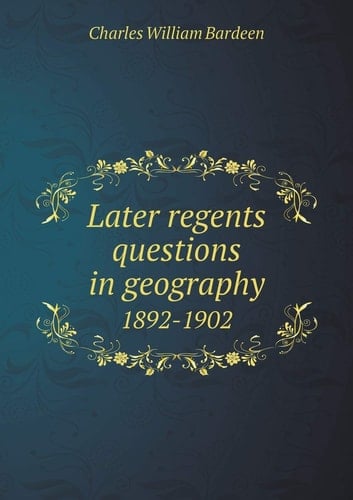 Later regents questions in geography 1892-1902
