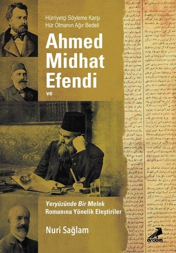 Hürriyetçi söyleme karşı hür olmanın ağır bedeli Ahmed Mithat Efendi ve Yeryüzünde Bir Melek romanına yönelik eleştiriler