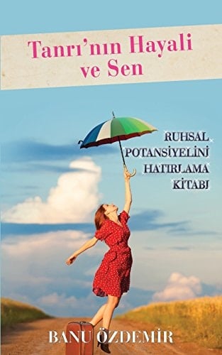 Tanri'nin Hayali Ve Sen Ruhsal Potansiyelini Hatirlama Kitabi