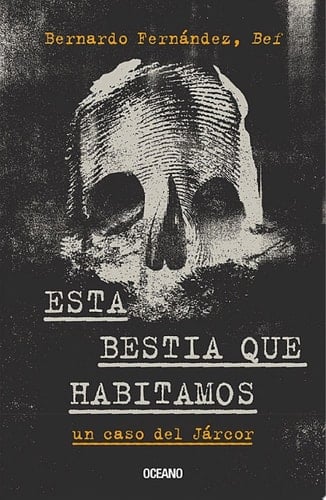 Esta bestia que habitamos Un caso del Járcor
