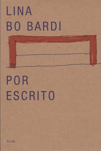 Lina Bo Bardi por escrito texto escogidos 1943-1991