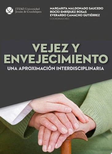Vejez y envejecimiento Una aproximación interdisciplinaria