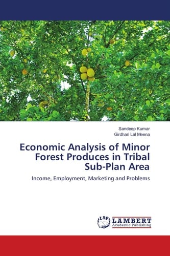 Economic Analysis of Minor Forest Produces in Tribal Sub-Plan Area: Income, Employment, Marketing and Problems