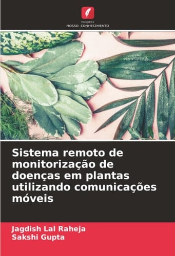 Sistema remoto de monitorização de doenças em plantas utilizando comunicações móveis (Portuguese Edition)
