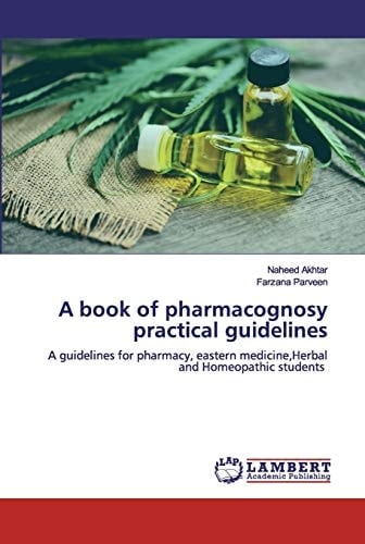 A book of pharmacognosy practical guidelines: A guidelines for pharmacy, eastern medicine,Herbal and Homeopathic students
