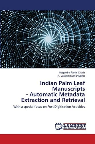 Indian Palm Leaf Manuscripts - Automatic Metadata Extraction and Retrieval: With a special focus on Post Digitisation Activities