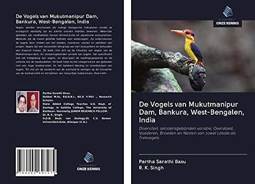 De Vogels van Mukutmanipur Dam, Bankura, West-Bengalen, India: Diversiteit, seizoensgebonden variatie, Overvloed, Voederen, Broeden en Nesten van zowel Lokale als Trekvogels (Dutch Edition)