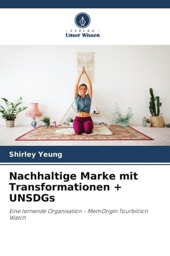 Nachhaltige Marke mit Transformationen + UNSDGs: Eine lernende Organisation - MemOrigin Tourbillion Watch (German Edition)