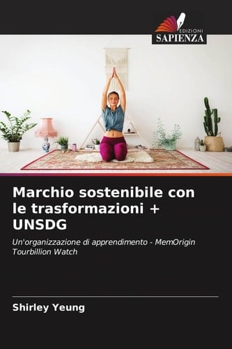 Marchio sostenibile con le trasformazioni + UNSDG: Un'organizzazione di apprendimento - MemOrigin Tourbillion Watch (Italian Edition)