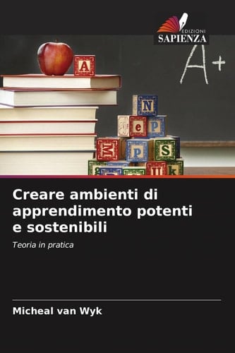 Creare ambienti di apprendimento potenti e sostenibili: Teoria in pratica (Italian Edition)