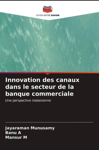 Innovation des canaux dans le secteur de la banque commerciale: Une perspective malaisienne (French Edition)