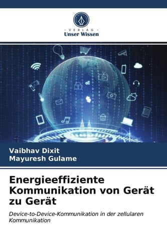 Energieeffiziente Kommunikation von Gerät zu Gerät: Device-to-Device-Kommunikation in der zellularen Kommunikation (German Edition)