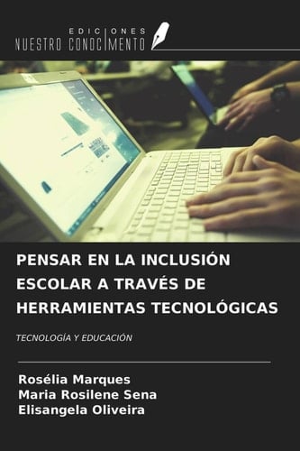 PENSAR EN LA INCLUSIÓN ESCOLAR A TRAVÉS DE HERRAMIENTAS TECNOLÓGICAS