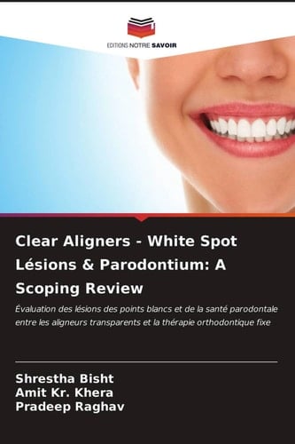 Clear Aligners - White Spot Lésions & Parodontium: A Scoping Review (French Edition)