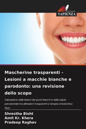 Mascherine trasparenti - Lesioni a macchie bianche e parodonto: una revisione dello scopo (Italian Edition)