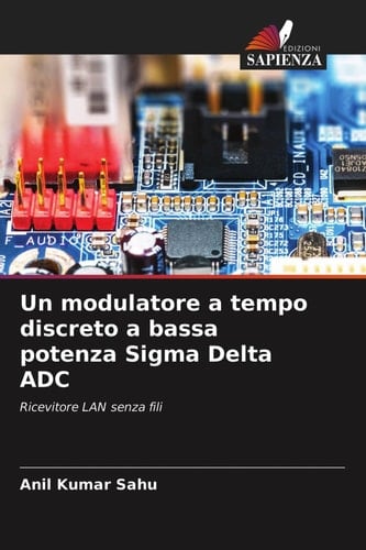 Un modulatore a tempo discreto a bassa potenza Sigma Delta ADC: Ricevitore LAN senza fili (Italian Edition)