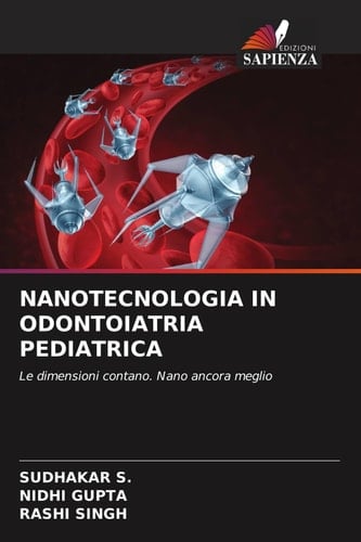 NANOTECNOLOGIA IN ODONTOIATRIA PEDIATRICA: Le dimensioni contano. Nano ancora meglio (Italian Edition)