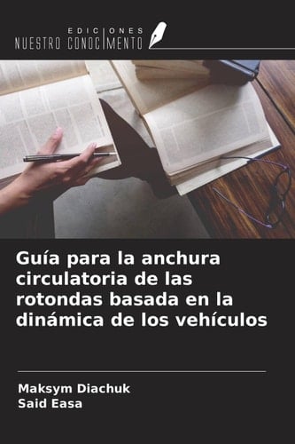 Guía para la anchura circulatoria de las rotondas basada en la dinámica de los vehículos (Spanish Edition)