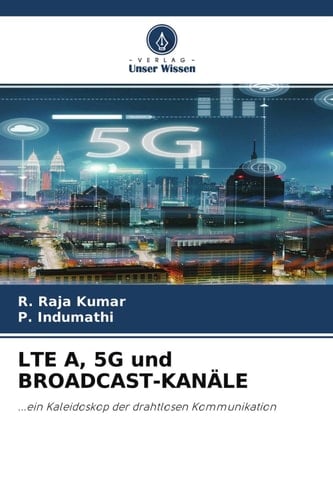 LTE A, 5G und BROADCAST-KANÄLE: ...ein Kaleidoskop der drahtlosen Kommunikation (German Edition)