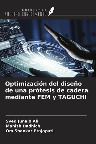 Optimización del diseño de una prótesis de cadera mediante FEM y TAGUCHI (Spanish Edition)