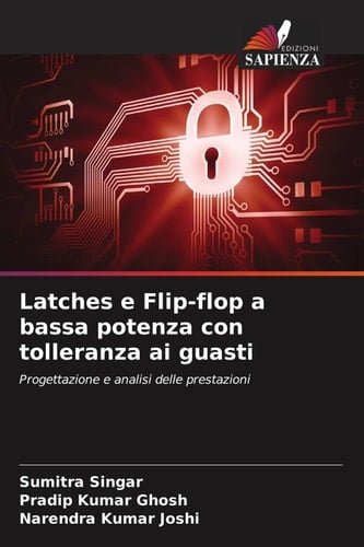 Latches e Flip-flop a bassa potenza con tolleranza ai guasti: Progettazione e analisi delle prestazioni (Italian Edition)
