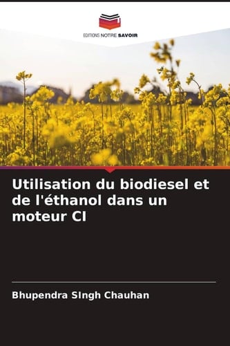Utilisation du biodiesel et de l'éthanol dans un moteur CI (French Edition)
