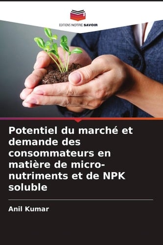 Potentiel du marché et demande des consommateurs en matière de micro-nutriments et de NPK soluble (French Edition)