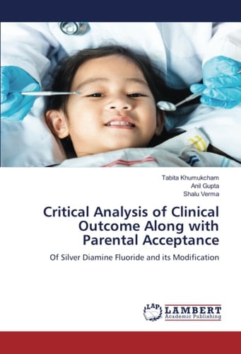 Critical Analysis of Clinical Outcome Along with Parental Acceptance: Of Silver Diamine Fluoride and its Modification