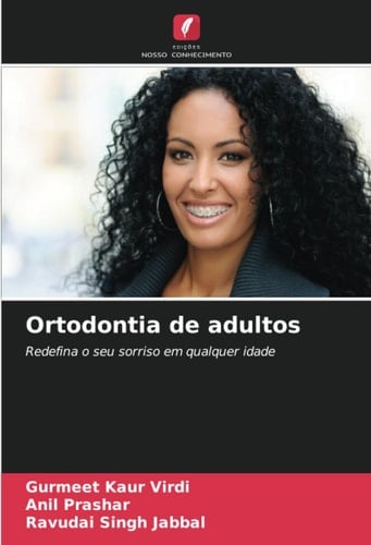 Ortodontia de adultos: Redefina o seu sorriso em qualquer idade (Portuguese Edition)