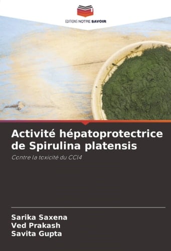 Activité hépatoprotectrice de Spirulina platensis: Contre la toxicité du CCl4 (French Edition)