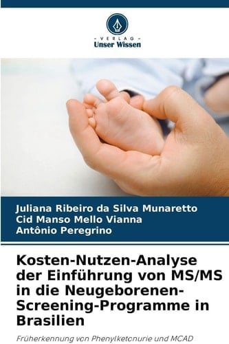 Kosten-Nutzen-Analyse der Einführung von MS/MS in die Neugeborenen-Screening-Programme in Brasilien (German Edition)