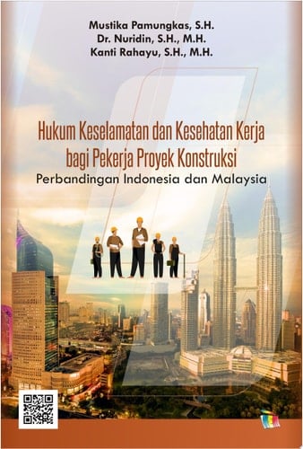Hukum Keselamatan dan Kesehatan Kerja bagi Pekerja Proyek Konstruksi Perbandingan Indonesia dan Malaysia