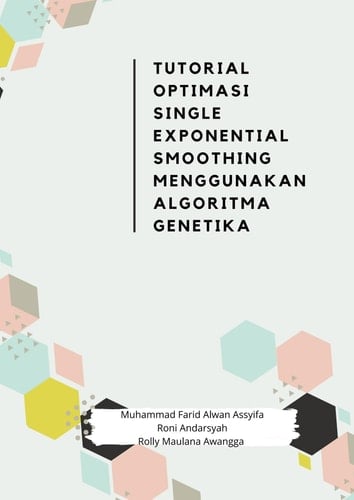 TUTORIAL OPTIMASI SINGLE EXPONENTIAL SMOOTHING MENGGUNAKAN ALGORITMA GENETIKA