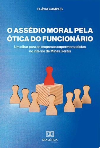 O Assédio moral pela ótica do funcionário um olhar para as empresas supermercadistas no interior de Minas Gerais