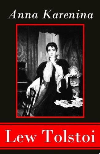 Anna Karenina Ein Klassiker der Weltlitteratur und die beliebteste Liebesgeschichte von Lew Tolstoi