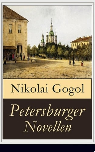 Petersburger Novellen Die Erzählungen des verfremdeter: Die Nase + Das Porträt + Der Mantel + Der Newskij-Prospekt + Aufzeichnungen eines Wahnsinnigen