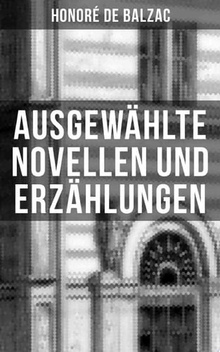 Ausgewählte Novellen und Erzählungen Katharina von Medici + Die dreißig tolldreisten Geschichten: Band 1 bis 3 + Die Börse + El Verdugo und mehr