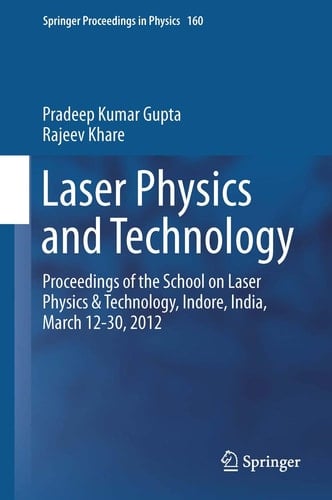 Laser Physics and Technology Proceedings of the School on Laser Physics & Technology, Indore, India, March 12-30, 2012